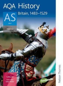 Aqa History As: Student's Book Unit 1: Britain, 1483 1529 - Cathy Lee