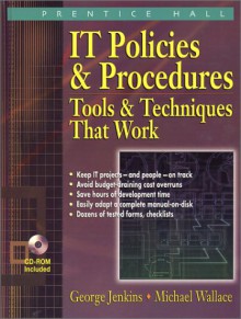 It Policies and Procedures: Tools & Techniques That Work - Michael Wallace, George Jenkins, Larry Webber