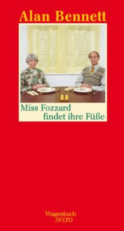 Miss Fozzard Findet Ihre Füße - Alan Bennett, Ingo Herzke