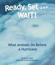 Ready, Set... WAIT!: What Animals Do Before a Hurricane - Patti R. Zelch, Connie McLennan