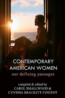 Contemporary American Women: Our Defining Passages - Carol Smallwood, Cynthia Brackett-Vincent