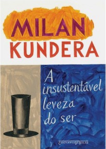 A Insustentável Leveza do Ser - Milan Kundera