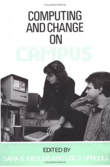 Computing and Change on Campus - Sara Kiesler