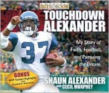 Touchdown Alexander: My Story of Faith, Football, and Pursuing the Dream - Shaun Alexander, Cecil Murphey