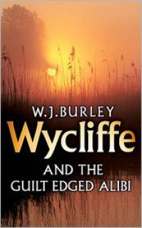 Wycliffe and the Guilt Edged Alibi - W.J. Burley