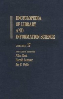 Encyclopedia of Library and Information Science: Volume 17 - Malawi: Libraries in to Metropolitan Reference and Research Library Agency (Metro) - Allen Kent, Harold Lancour, Jay E. Daily