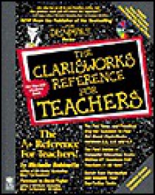 A ClarisWorks Reference for Teachers, with Disk - Michelle Robinette