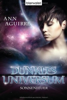 Sonnenfeuer (Dunkles Universum, #1) - Ann Aguirre, Michael Pfingstl