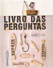 Livro das Perguntas - Pablo Neruda, Isidoro Ferrer, Ferreira Gullar