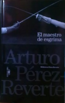 El maestro de esgrima - Arturo Pérez-Reverte