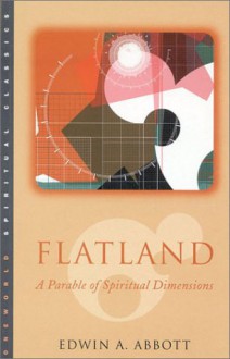 Flatland: A Parable of Spiritual Dimensions - Edwin A. Abbott