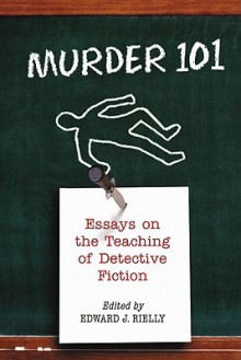 Murder 101: Essays on the Teaching of Detective Fiction - Edward J. Rielly