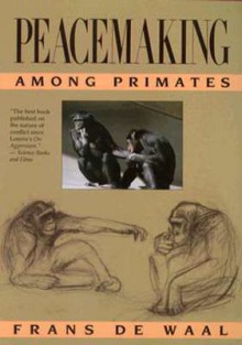 Peacemaking among Primates - Frans de Waal