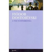 A Voz Subterrânea - Fyodor Dostoyevsky