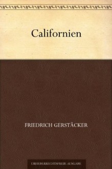 Californien (German Edition) - Friedrich Gerstäcker