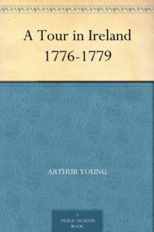 A Tour in Ireland 1776-1779 - Arthur Young, Henry Morley