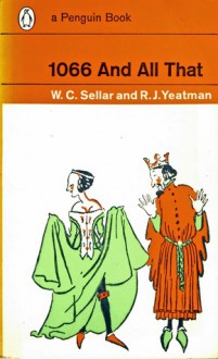 1066 and All That - W.C. Sellar, R.J. Yeatman, Robert Julian Yeatman