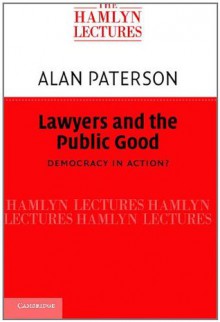 Lawyers and the Public Good (The Hamlyn Lectures) - Paterson