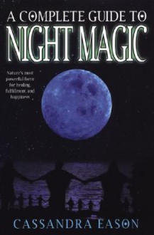 A Complete Guide To Night Magic - Cassandra Eason