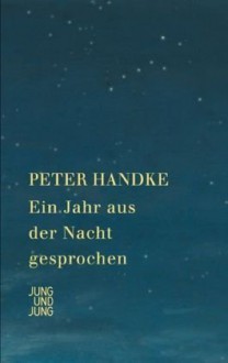 Ein Jahr aus der Nacht gesprochen - Peter Handke