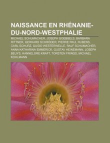 Naissance En Rh Nanie-Du-Nord-Westphalie: Michael Schumacher, Joseph Goebbels, Barbara Rittner, Gerhard Schr Der, Pierre Paul Rubens - Source Wikipedia