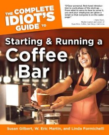 The Complete Idiot's Guide to Starting And Running A Coffeebar - Linda Formichelli, W. Martin