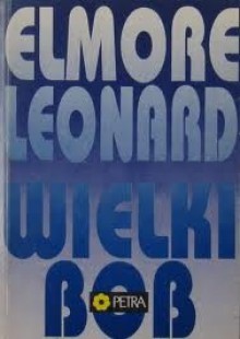 Wielki Bob - Elmore Leonard