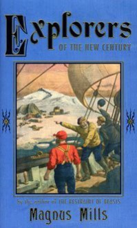 Explorers of the New Century - Magnus Mills