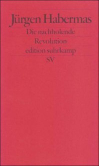 Die nachholende Revolution - Jürgen Habermas