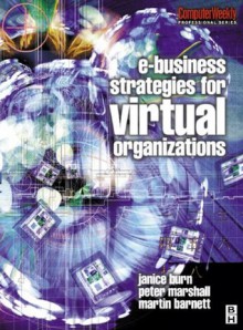 e-Business Strategies for Virtual Organizations (Computer Weekly Professional) - Janice Burn, Peter Marshall, Martin Barnett