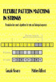 Flexible Pattern Matching in Strings: Practical On-Line Search Algorithms for Texts and Biological Sequences - Gonzalo Navarro