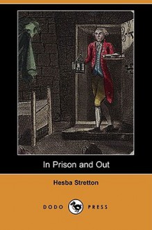 In Prison and Out (Dodo Press) - Hesba Stretton