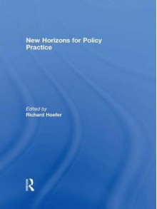 New Horizons for Policy Practice - - Richard Hoefer