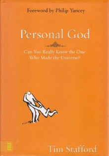 Personal God: Can You Really Know the One Who Made the Universe? - Tim Stafford