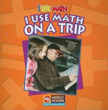 I Use Math on a Trip - Joanne Mattern, Susan Nations