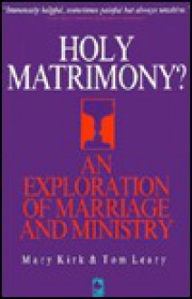 Holy Matrimony?: An Exploration of Ministry and Marriage - Mary Kirk