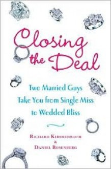 Closing the Deal - Richard Kirshenbaum, Daniel Rosenberg, Marisa Acocella Marchetto