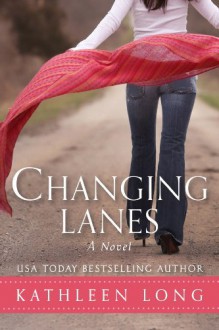 Changing Lanes: A Novel - Kathleen Long