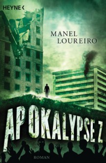 Apokalypse Z: Roman - Manel Loureiro