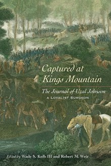 Captured at Kings Mountain: The Journal of Uzal Johnson, a Loyalist Surgeon - Wade S. Kolb III, Robert M. Weir