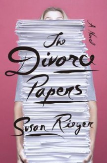 The Divorce Papers: A Novel - Susan Rieger