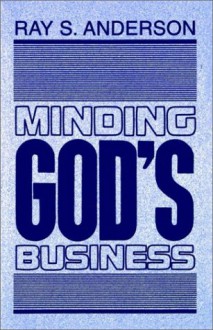 Minding God's Business - Ray S. Anderson