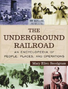 The Underground Railroad Set: An Encyclopedia of People, Places, and Operations - Mary Ellen Snodgrass