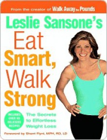 Leslie Sansone's Eat Smart, Walk Strong: The Secrets to Effortless Weight Loss - Leslie Sansone