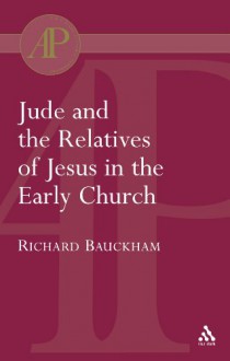 Jude and the Relatives of Jesus in the Early Church - Richard Bauckham