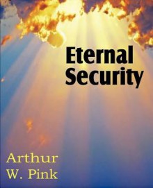 Eternal Security - Arthur W. Pink