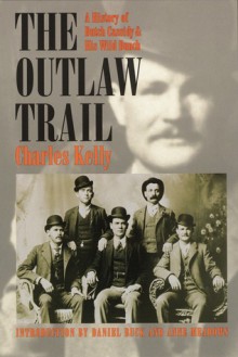 The Outlaw Trail: A History of Butch Cassidy and His Wild Bunch - Charles Kelly, Anne Meadows, Dan Buck