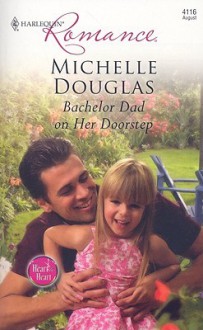 Bachelor Dad on Her Doorstep - Michelle Douglas