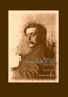 H. G. Wells: Interdisciplinary Essays - Steven McLean