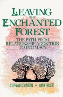 Leaving the Enchanted Forest: The Path from Relationship Addiction to - Stephanie S. Covington